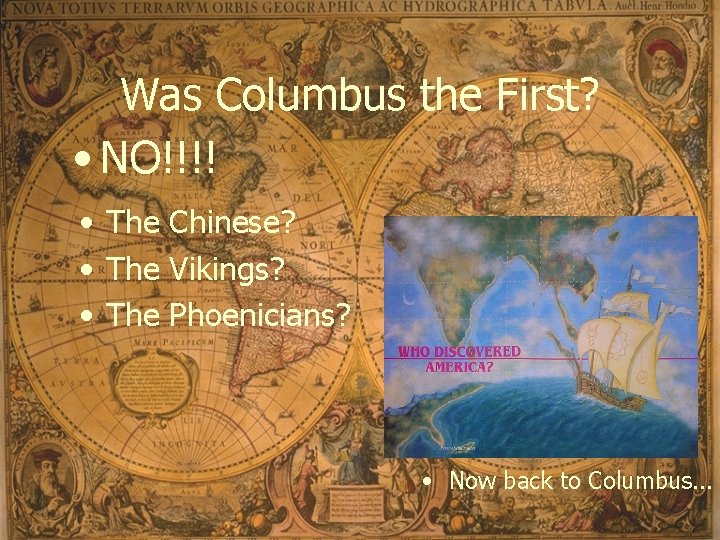Was Columbus the First? • NO!!!! • The Chinese? • The Vikings? • The