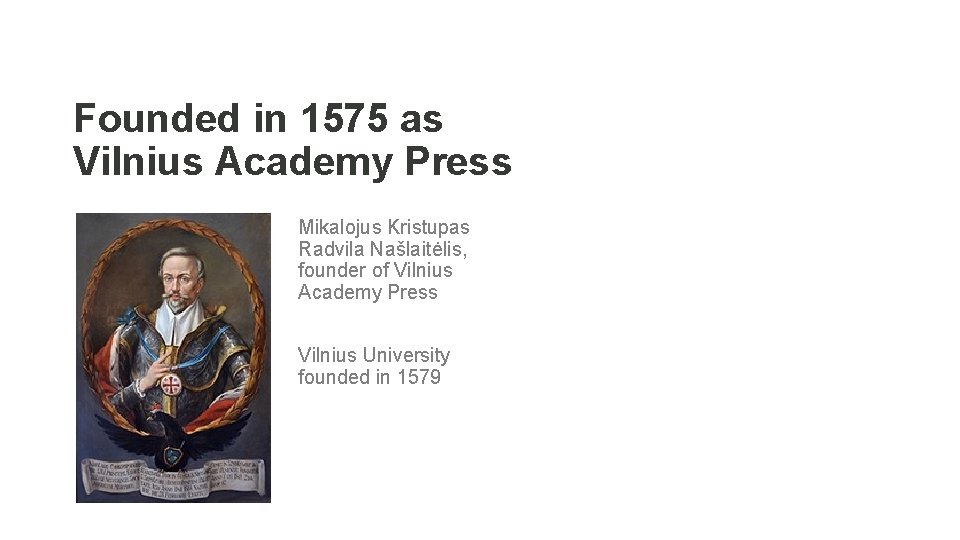 Founded in 1575 as Vilnius Academy Press Mikalojus Kristupas Radvila Našlaitėlis, founder of Vilnius