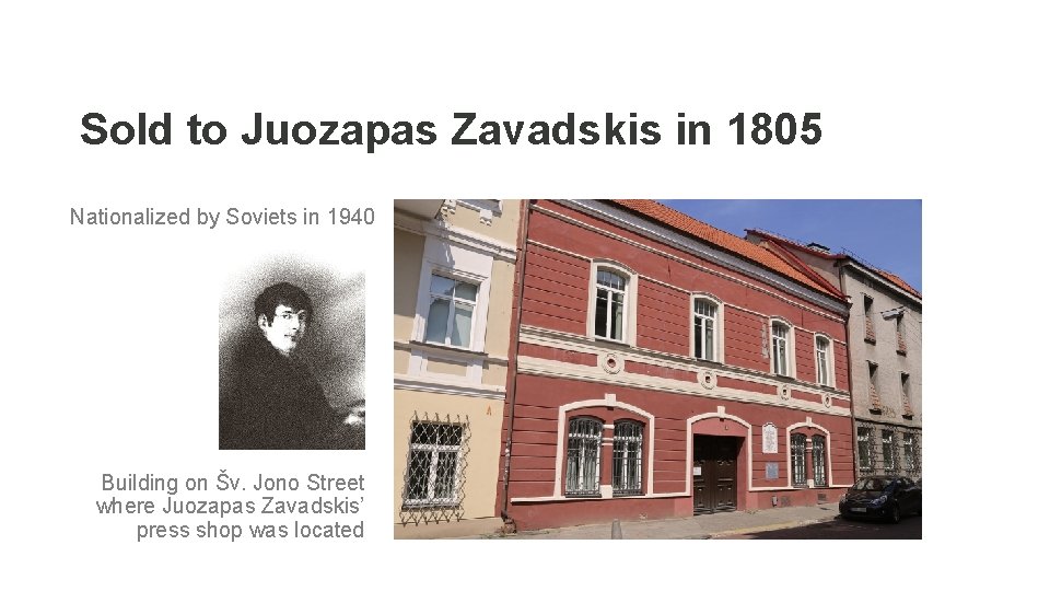 Sold to Juozapas Zavadskis in 1805 Nationalized by Soviets in 1940 Building on Šv.