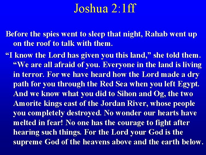 Joshua 2: 1 ff Before the spies went to sleep that night, Rahab went