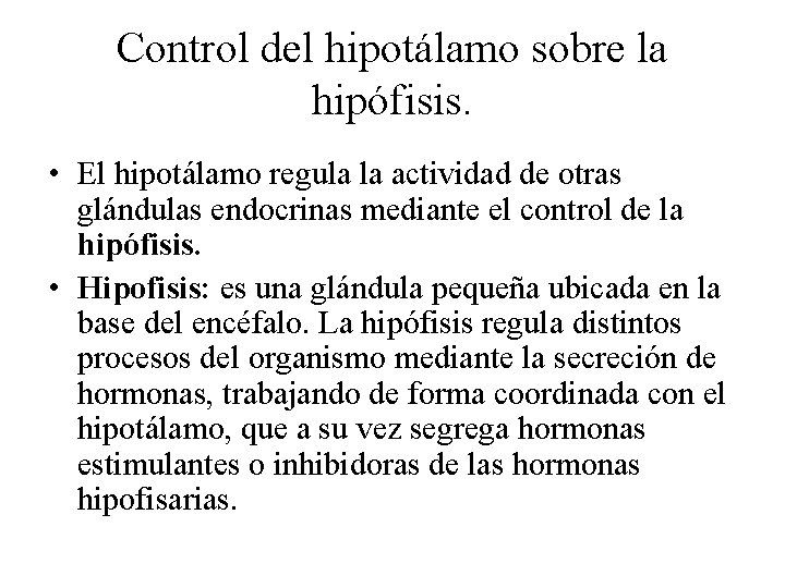 Control del hipotálamo sobre la hipófisis. • El hipotálamo regula la actividad de otras