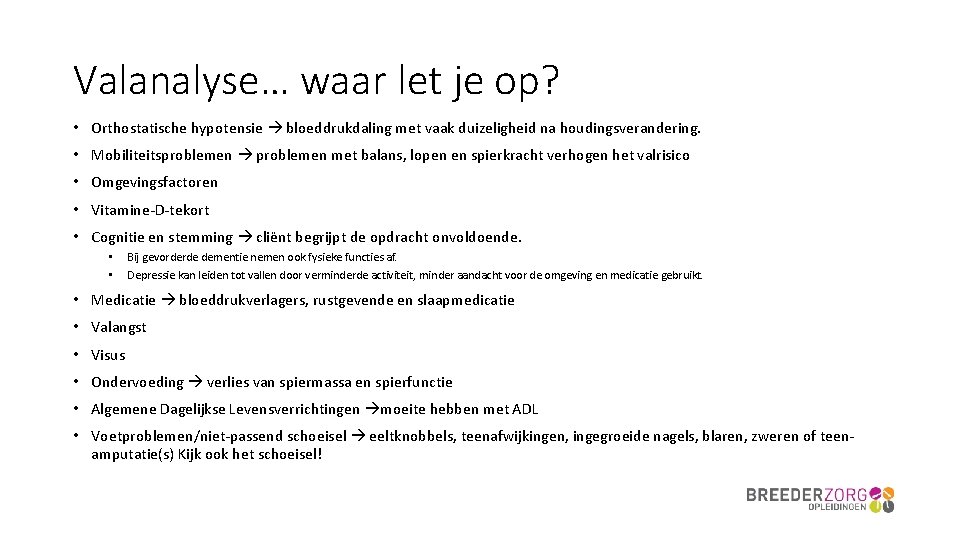 Valanalyse… waar let je op? • Orthostatische hypotensie bloeddrukdaling met vaak duizeligheid na houdingsverandering.