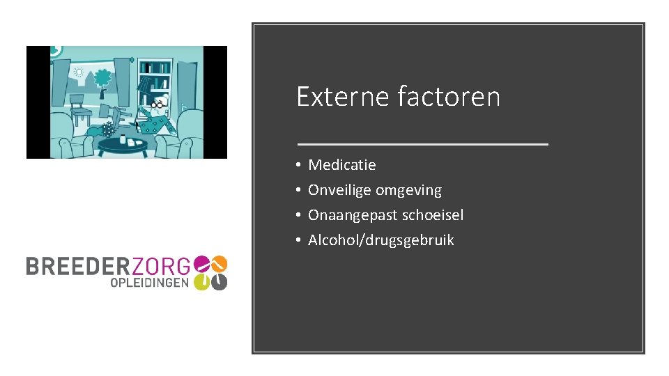 Externe factoren • • Medicatie Onveilige omgeving Onaangepast schoeisel Alcohol/drugsgebruik 