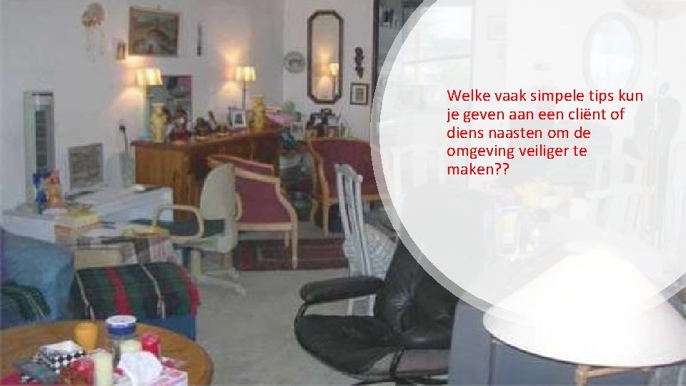 Welke vaak simpele tips kun je geven aan een cliënt of diens naasten om