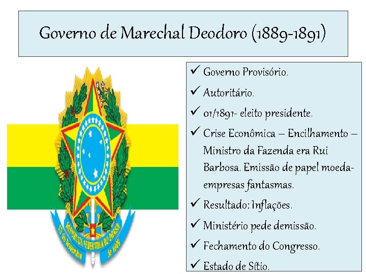 Governo de Marechal Deodoro (1889 -1891) ü Governo Provisório. ü Autoritário. ü 01/1891 -