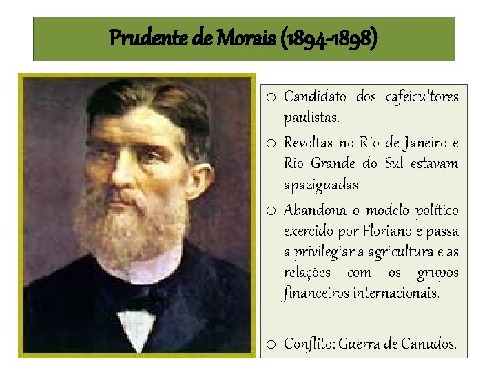 Prudente de Morais (1894 -1898) o Candidato dos cafeicultores paulistas. o Revoltas no Rio