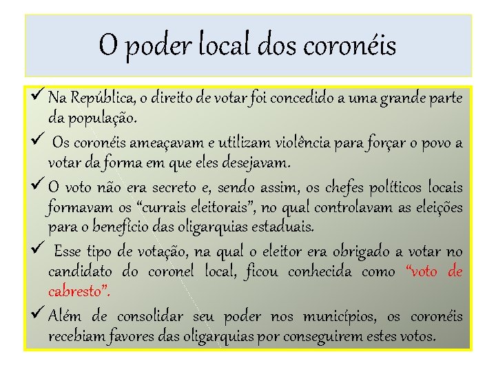 O poder local dos coronéis ü Na República, o direito de votar foi concedido