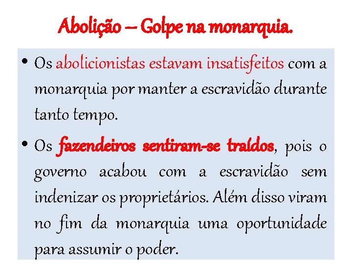 Abolição – Golpe na monarquia. • Os abolicionistas estavam insatisfeitos com a monarquia por