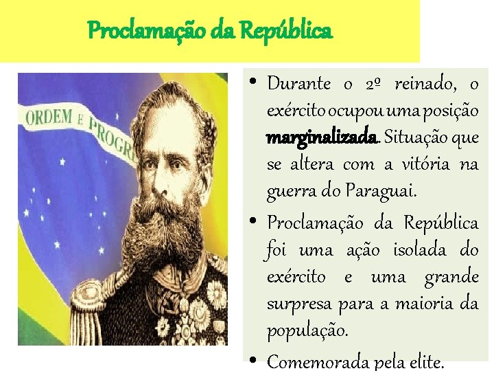Proclamação da República • Durante o 2º reinado, o exército ocupou uma posição marginalizada.