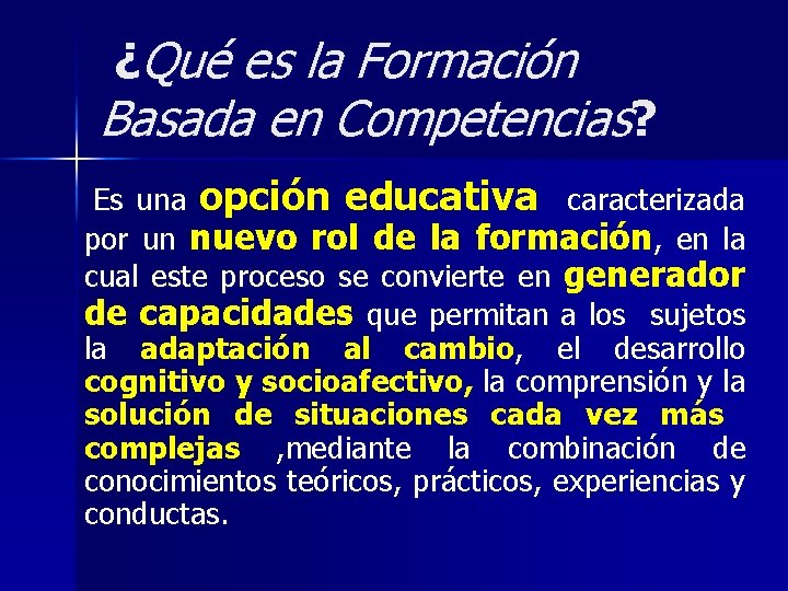 ¿Qué es la Formación Basada en Competencias? Es una opción educativa caracterizada por un