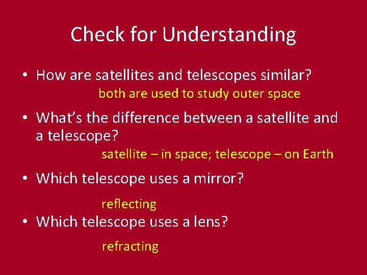 Check for Understanding • How are satellites and telescopes similar? both are used to