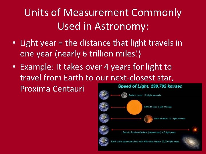 Units of Measurement Commonly Used in Astronomy: • Light year = the distance that