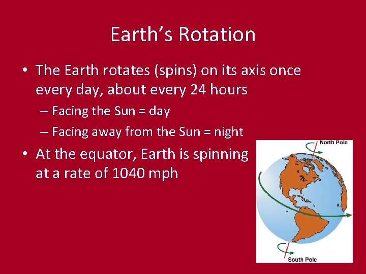Earth’s Rotation • The Earth rotates (spins) on its axis once every day, about