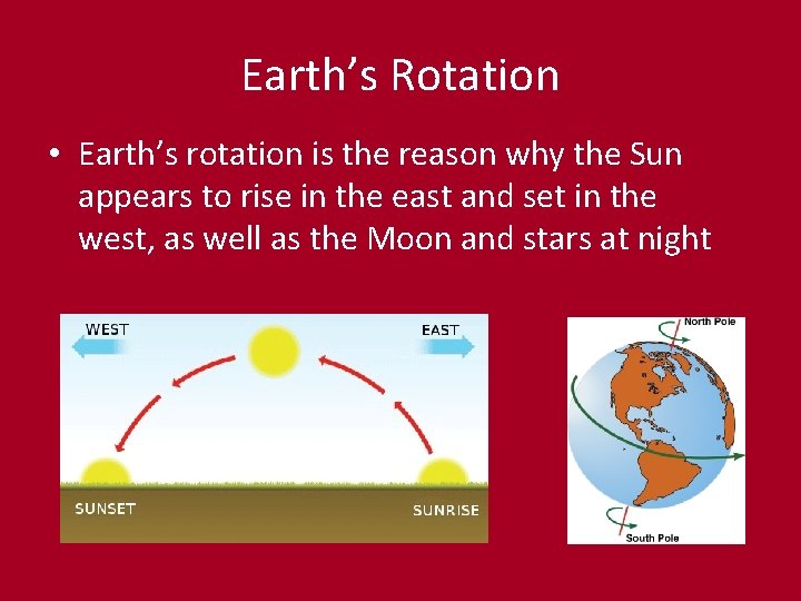 Earth’s Rotation • Earth’s rotation is the reason why the Sun appears to rise