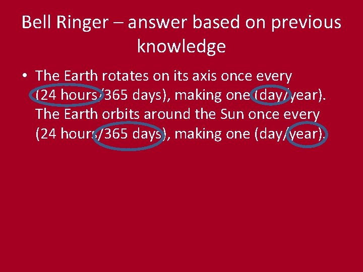 Bell Ringer – answer based on previous knowledge • The Earth rotates on its