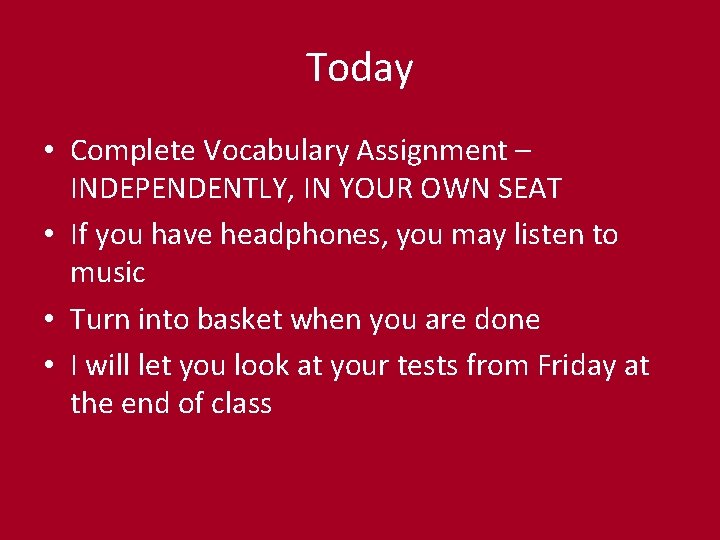 Today • Complete Vocabulary Assignment – INDEPENDENTLY, IN YOUR OWN SEAT • If you