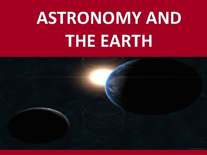 ASTRONOMY AND THE EARTH 