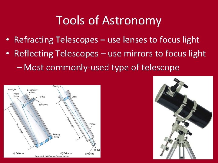 Tools of Astronomy • Refracting Telescopes – use lenses to focus light • Reflecting