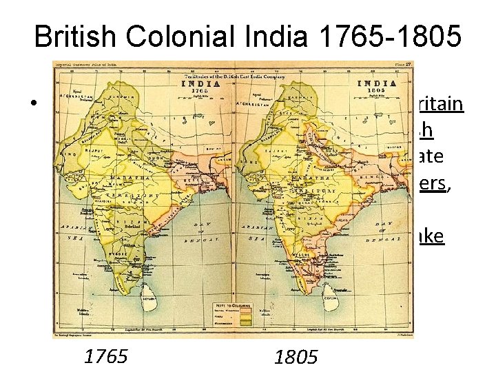 British Colonial India 1765 -1805 • During the first half of the 19 th