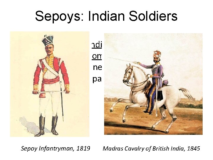 Sepoys: Indian Soldiers • The Sepoys were Indian soldiers serving in the British East