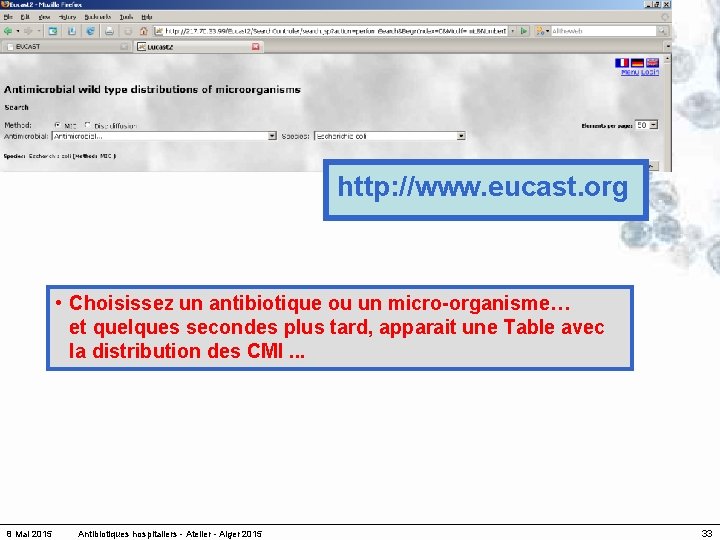 http: //www. eucast. org • Choisissez un antibiotique ou un micro-organisme… et quelques secondes