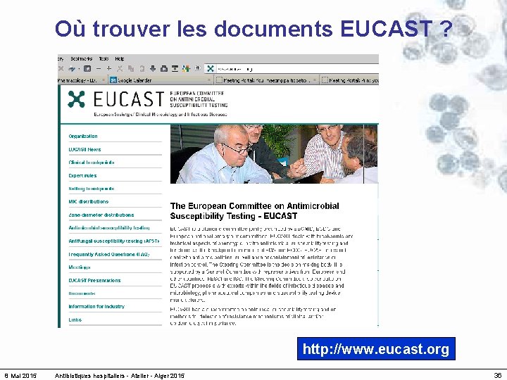 Où trouver les documents EUCAST ? http: //www. eucast. org 8 Mai 2015 Antibiotiques