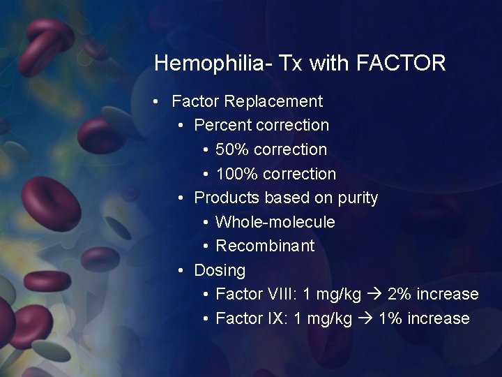 Hemophilia- Tx with FACTOR • Factor Replacement • Percent correction • 50% correction •