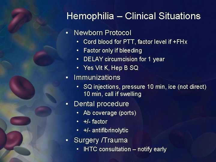 Hemophilia – Clinical Situations • Newborn Protocol • • Cord blood for PTT, factor
