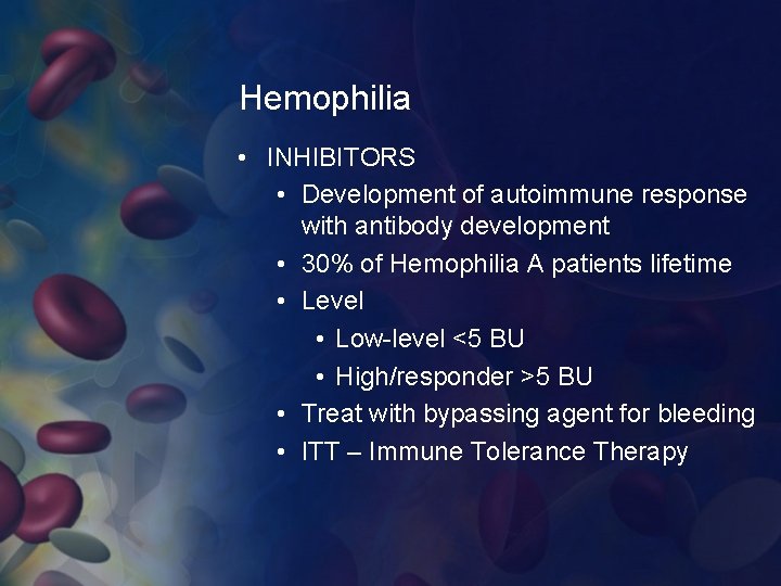 Hemophilia • INHIBITORS • Development of autoimmune response with antibody development • 30% of