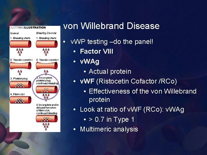 von Willebrand Disease • v. WP testing –do the panel! • Factor VIII •