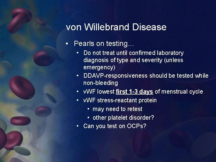 von Willebrand Disease • Pearls on testing… • Do not treat until confirmed laboratory