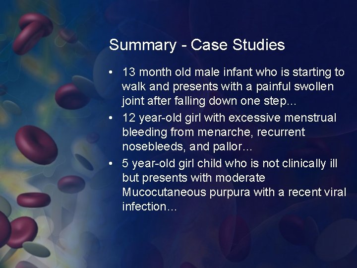 Summary - Case Studies • 13 month old male infant who is starting to