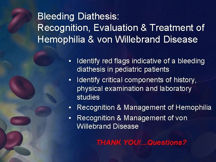 Bleeding Diathesis: Recognition, Evaluation & Treatment of Hemophilia & von Willebrand Disease • Identify