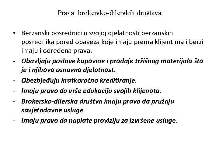 Prava brokersko-dilerskih društava • Berzanski posrednici u svojoj djelatnosti berzanskih posrednika pored obaveza koje