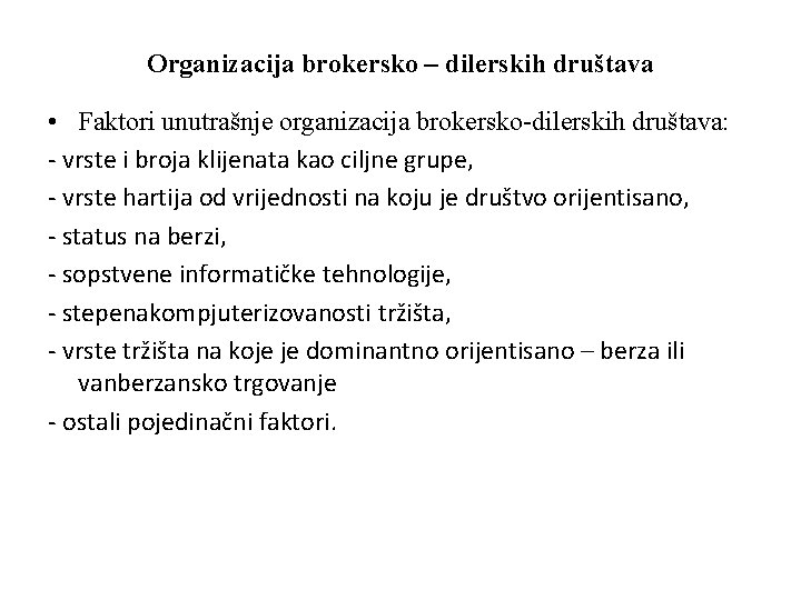 Organizacija brokersko – dilerskih društava • Faktori unutrašnje organizacija brokersko-dilerskih društava: - vrste i