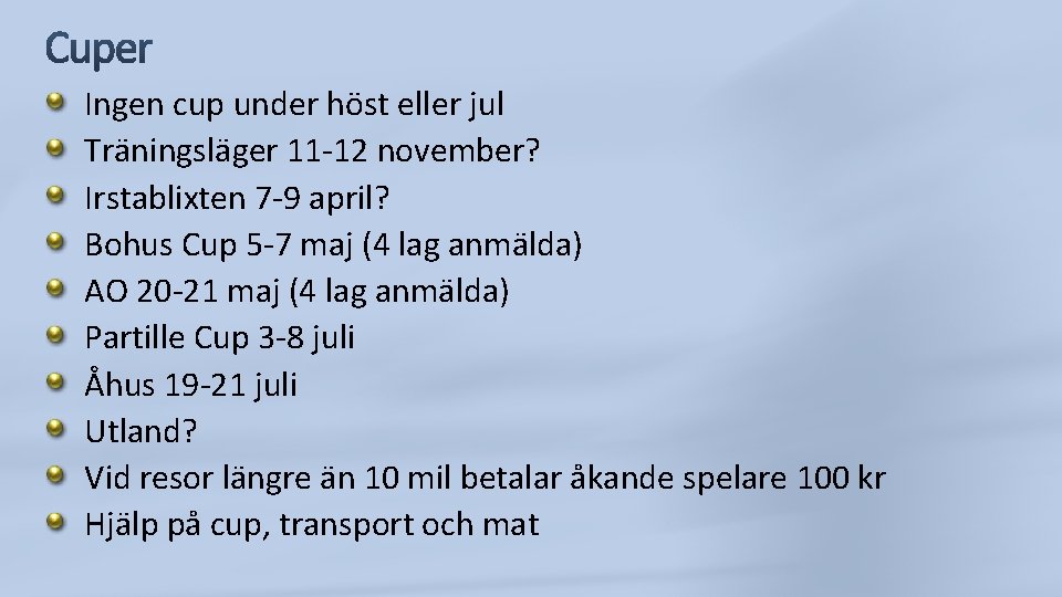 Ingen cup under höst eller jul Träningsläger 11 -12 november? Irstablixten 7 -9 april?