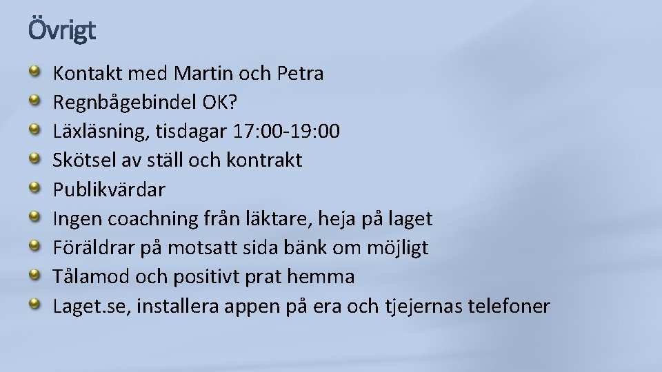 Kontakt med Martin och Petra Regnbågebindel OK? Läxläsning, tisdagar 17: 00 -19: 00 Skötsel