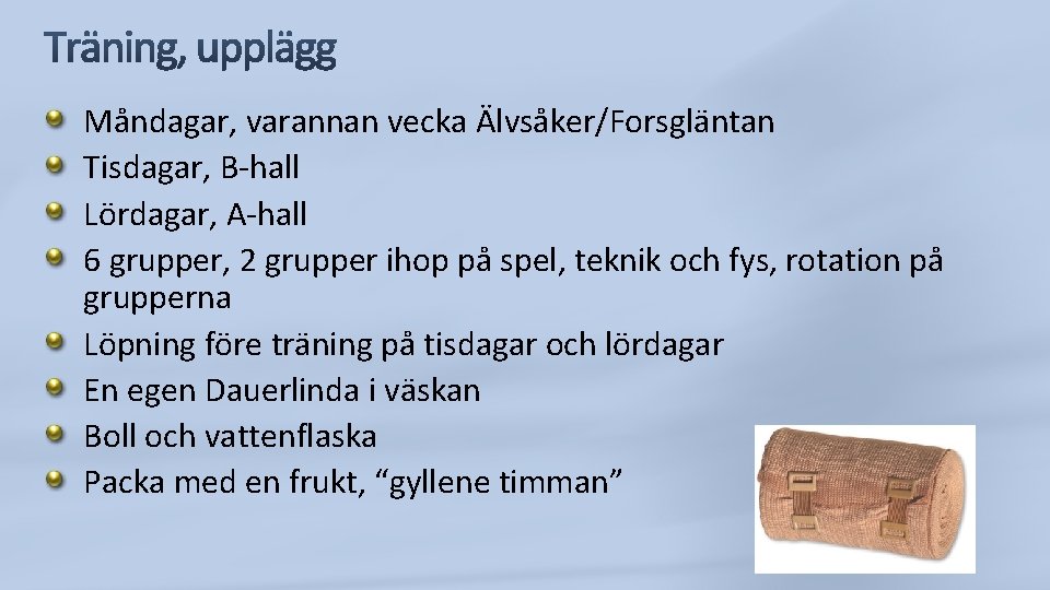 Måndagar, varannan vecka Älvsåker/Forsgläntan Tisdagar, B-hall Lördagar, A-hall 6 grupper, 2 grupper ihop på