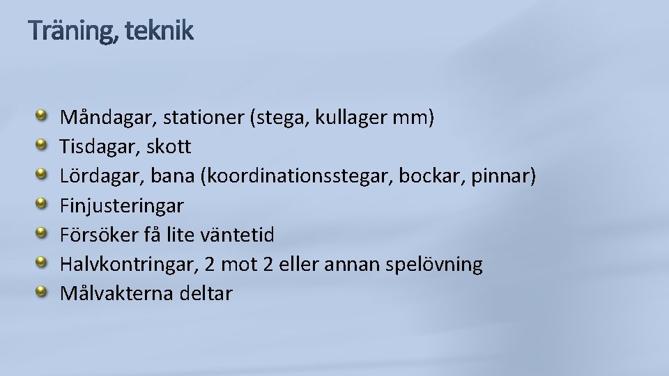 Måndagar, stationer (stega, kullager mm) Tisdagar, skott Lördagar, bana (koordinationsstegar, bockar, pinnar) Finjusteringar Försöker