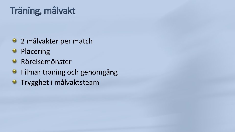 2 målvakter per match Placering Rörelsemönster Filmar träning och genomgång Trygghet i målvaktsteam 