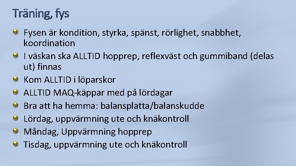 Fysen är kondition, styrka, spänst, rörlighet, snabbhet, koordination I väskan ska ALLTID hopprep, reflexväst