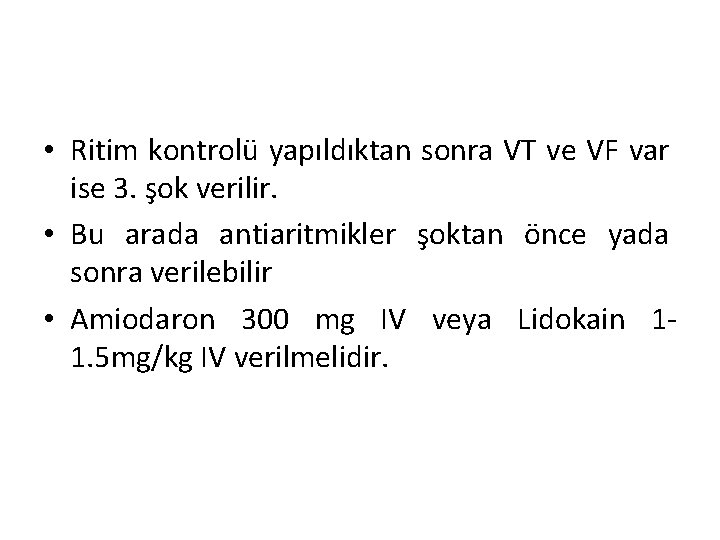  • Ritim kontrolü yapıldıktan sonra VT ve VF var ise 3. şok verilir.