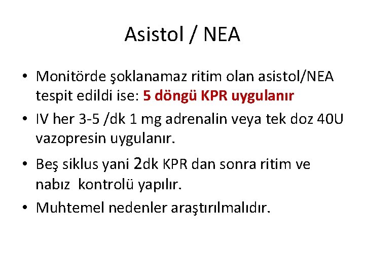 Asistol / NEA • Monitörde şoklanamaz ritim olan asistol/NEA tespit edildi ise: 5 döngü