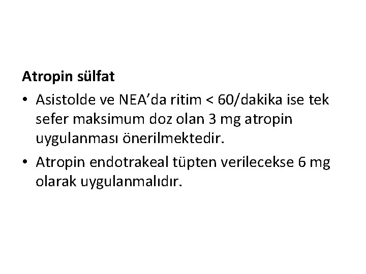 Atropin sülfat • Asistolde ve NEA’da ritim < 60/dakika ise tek sefer maksimum doz