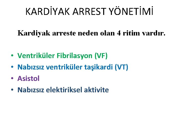 KARDİYAK ARREST YÖNETİMİ Kardiyak arreste neden olan 4 ritim vardır. • • Ventriküler Fibrilasyon