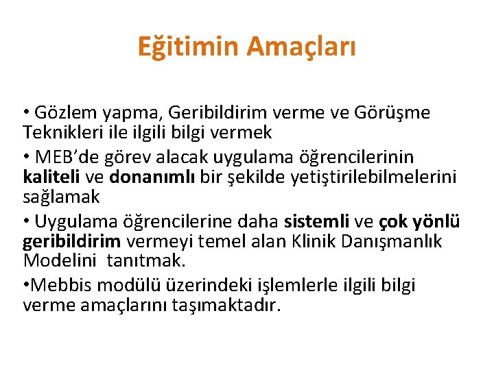 Eğitimin Amaçları • Gözlem yapma, Geribildirim verme ve Görüşme Teknikleri ile ilgili bilgi vermek