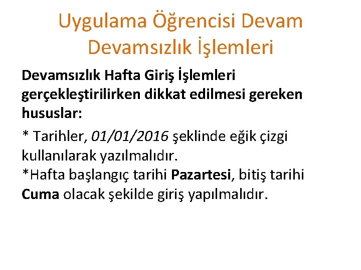 Uygulama Öğrencisi Devamsızlık İşlemleri Devamsızlık Hafta Giriş İşlemleri gerçekleştirilirken dikkat edilmesi gereken hususlar: *