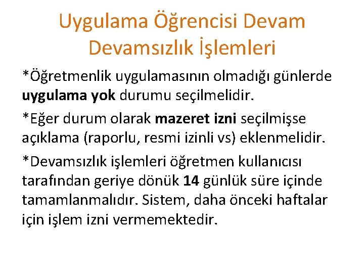 Uygulama Öğrencisi Devamsızlık İşlemleri *Öğretmenlik uygulamasının olmadığı günlerde uygulama yok durumu seçilmelidir. *Eğer durum