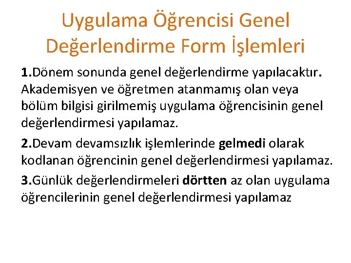 Uygulama Öğrencisi Genel Değerlendirme Form İşlemleri 1. Dönem sonunda genel değerlendirme yapılacaktır. Akademisyen ve