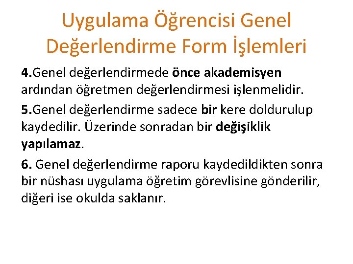 Uygulama Öğrencisi Genel Değerlendirme Form İşlemleri 4. Genel değerlendirmede önce akademisyen ardından öğretmen değerlendirmesi